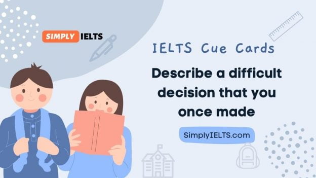 Describe a difficult decision that you once made IELTS Cue Card