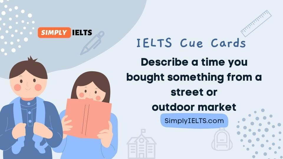 Describe a time you bought something from a street or outdoor market IELTS Cue Card
