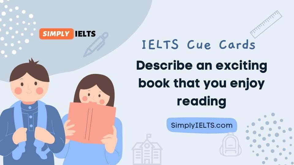 Describe an exciting book that you enjoy reading IELTS Cue Card