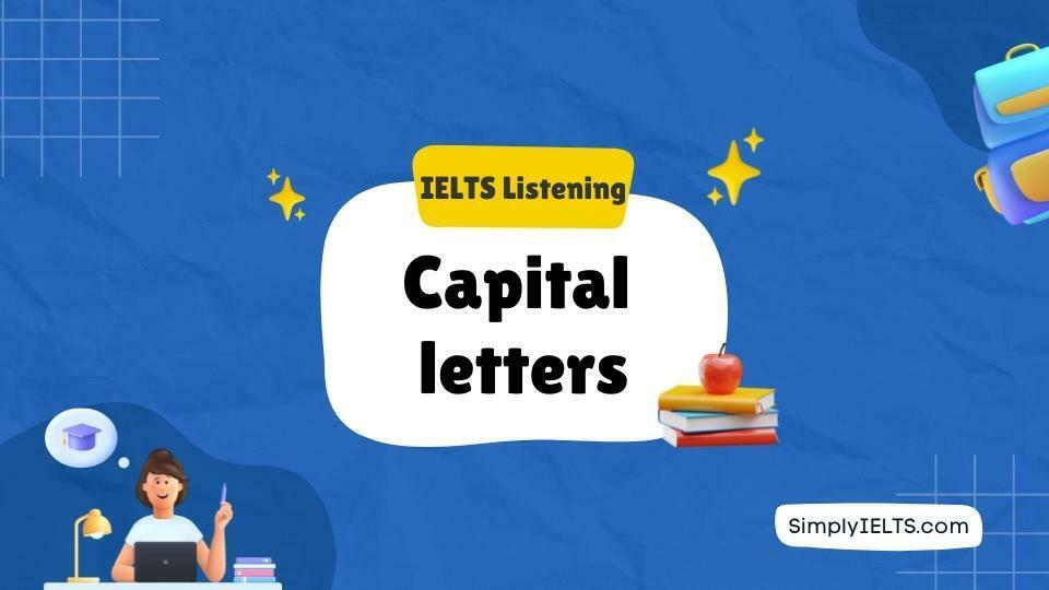 When to use capital letters in IELTS Listening and Reading?