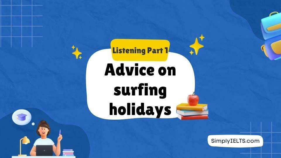 Advice on surfing holidays IELTS Listening Answers with Explanation