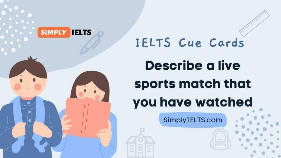 Describe a live sports match that you have watched IELTS Cue Card with band 9 answer and part 3 follow up questions