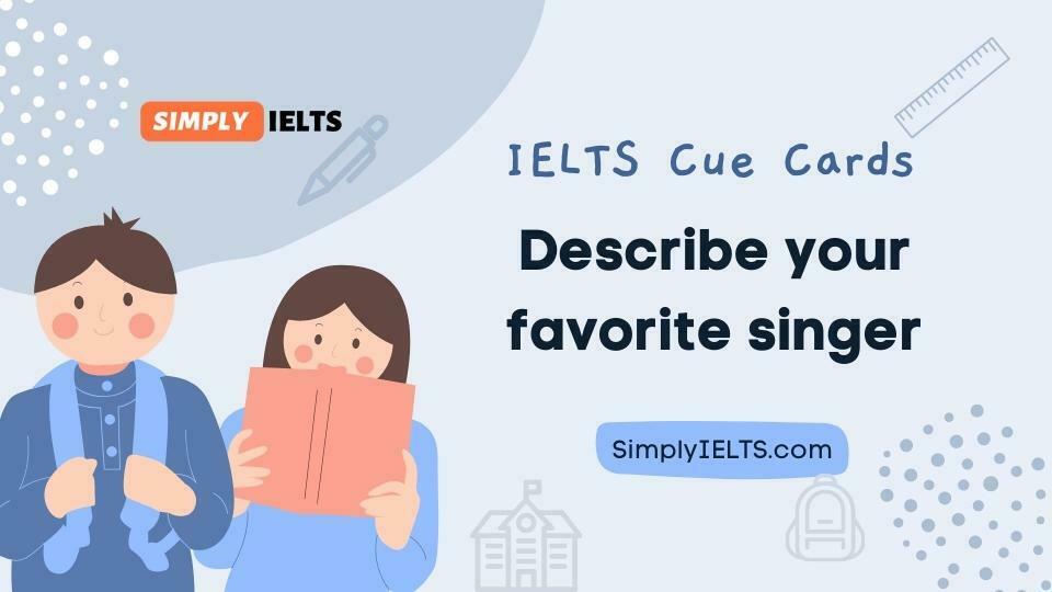 Describe your favorite singer IELTS Speaking cue card with band 9 answer and part 3 follow up questions