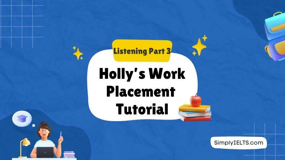 Holly’s Work Placement Tutorial IELTS Listening Answers with Explanation