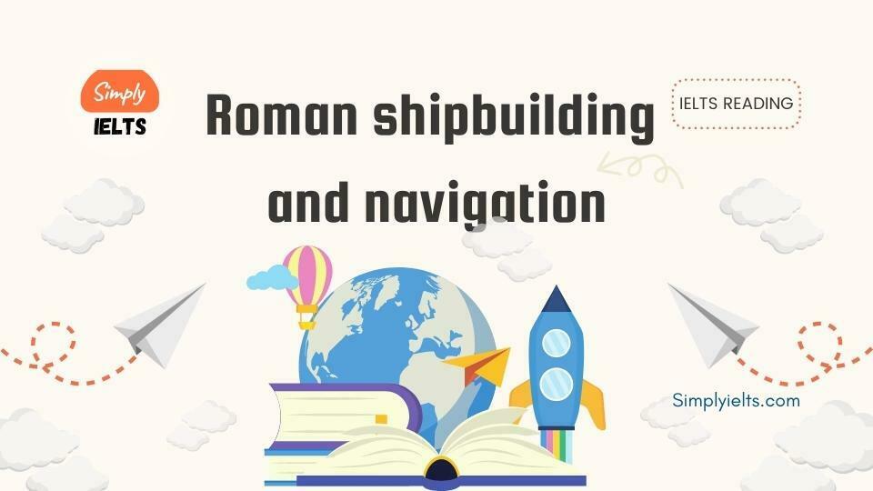 Roman shipbuilding and navigation IELTS Reading Answers with Explanation