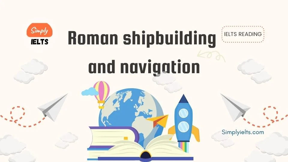 Roman shipbuilding and navigation IELTS Reading Answers with Explanation