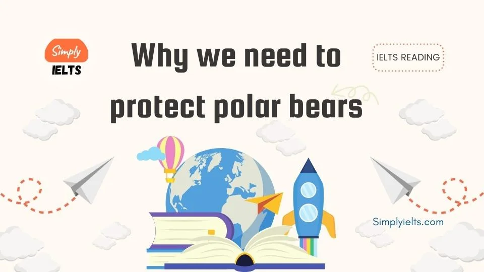 Why we need to protect polar bears IELTS Reading Answers with Explanation
