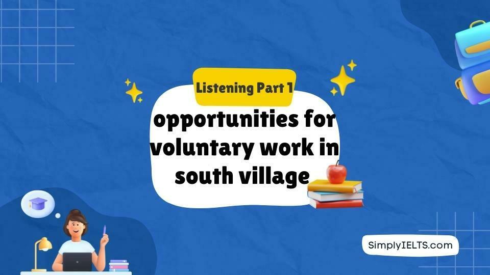 opportunities for voluntary work in south village ielts Listening test with answers and audio