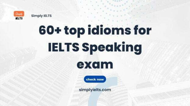 60 top idioms for IELTS Speaking exam with examples