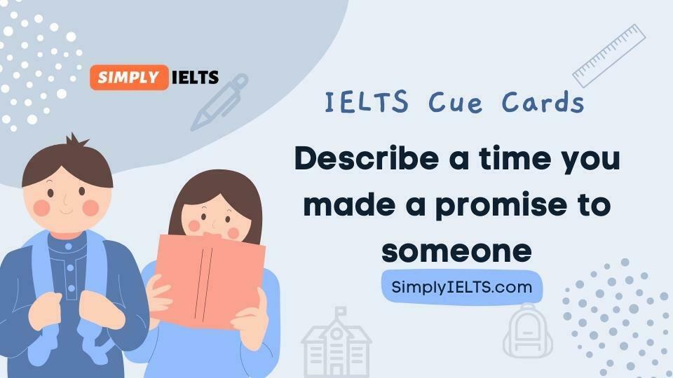 Describe a time you made a promise to someone IELTS Speaking cue card with band 9 answer and part 3 follow up questions