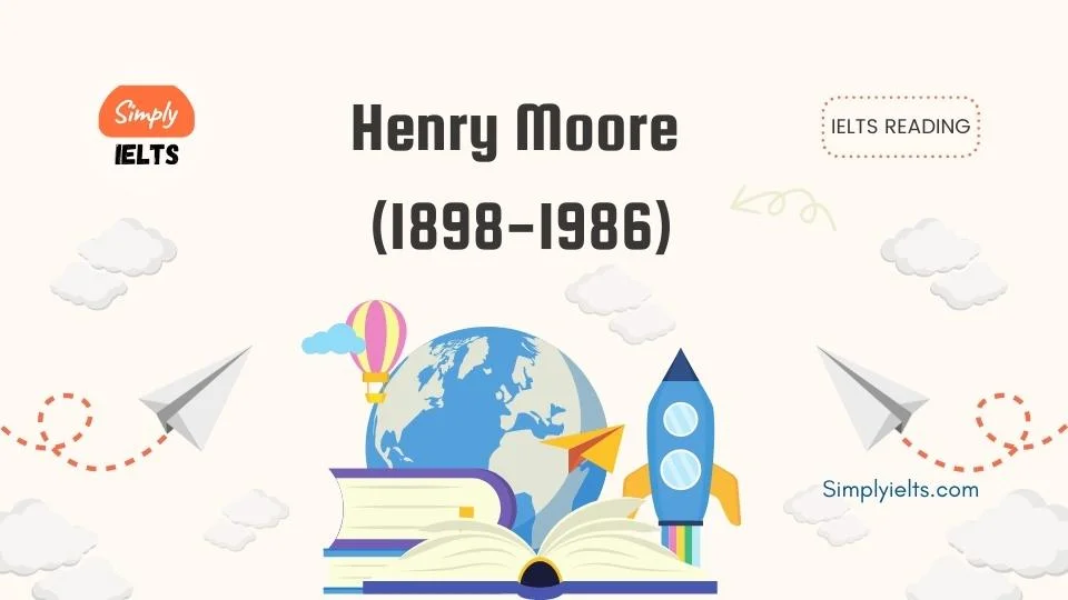 Henry Moore (1898-1986) IELTS Reading Answers with Explanation