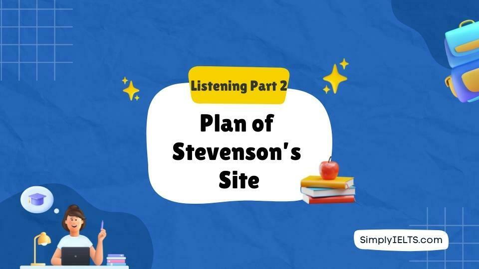 Plan of Stevenson’s Site IELTS Listening Answers with Explanation