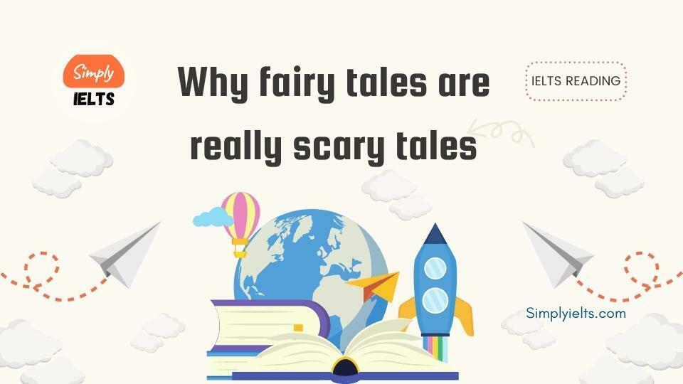 Why fairy tales are really scary tales IELTS Reading Answers with Explanation