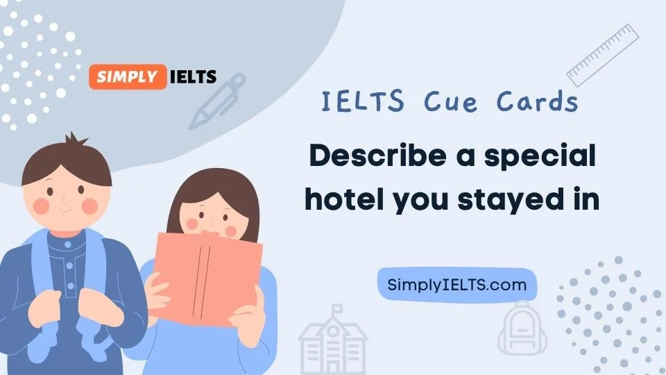 Describe a special hotel you stayed in IELTS cue card