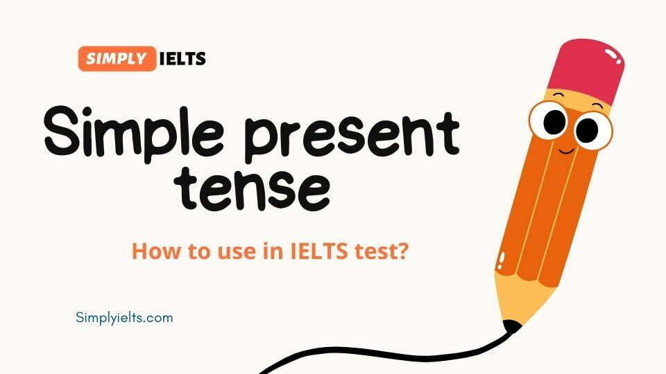 Simple present tense structure and Examples in IELTS exam