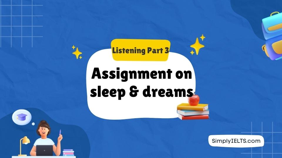 Assignment on sleep and dreams IELTS Listening test with answers