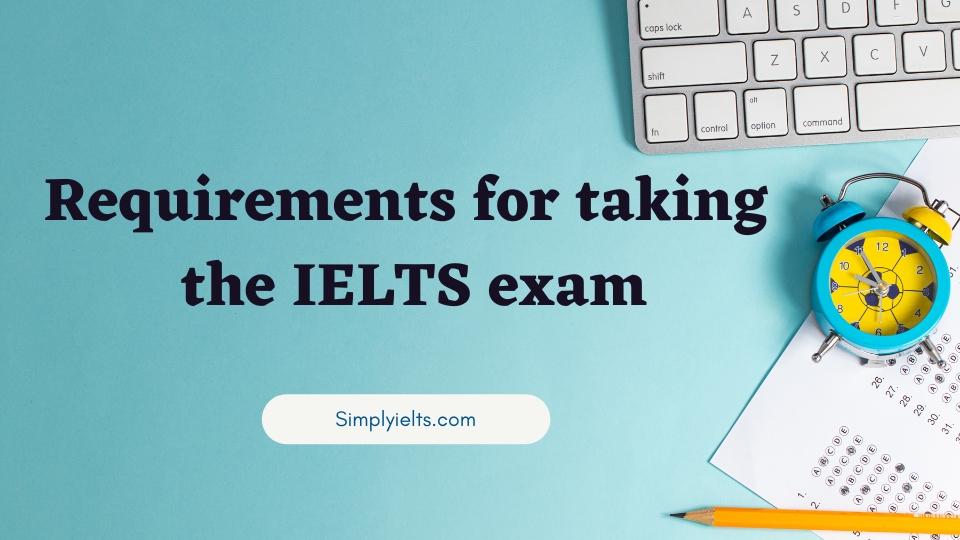 Requirements for taking the IELTS exam
