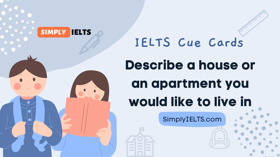 Describe a house or an apartment you would like to live in