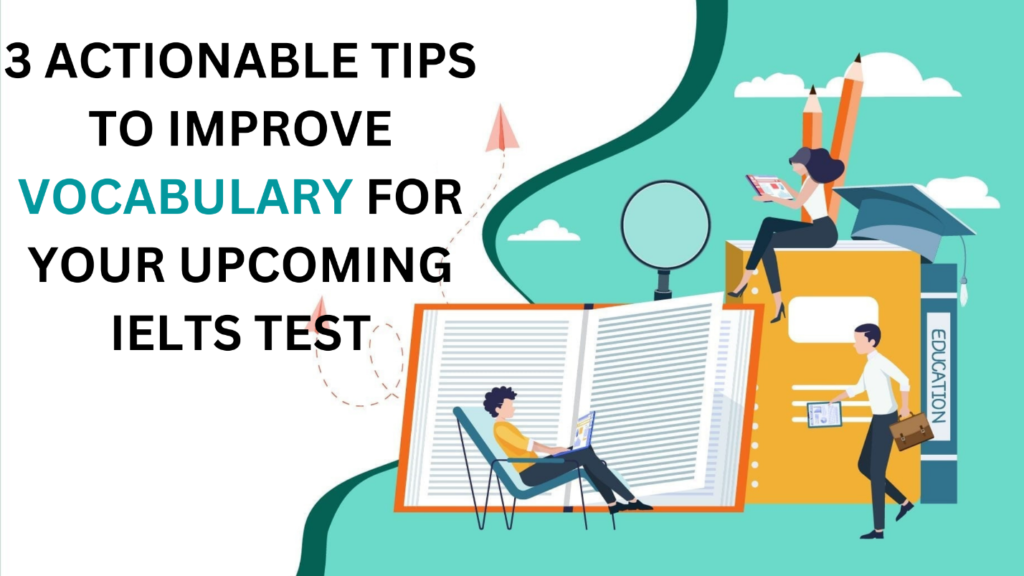 3 ACTIONABLE TIPS TO IMPROVE VOCABULARY FOR YOUR UPCOMING IELTS TEST